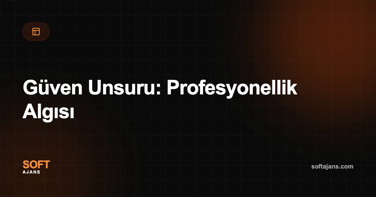 Güven Unsuru: Profesyonellik Algısı