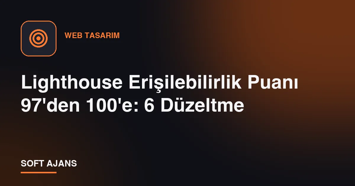 Lighthouse Erişilebilirlik Puanı 97'den 100'e: 6 Düzeltme