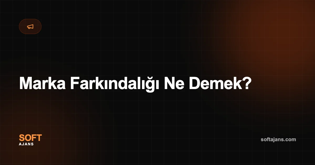 Marka Farkındalığı Ne Demek?