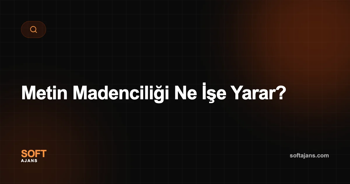 Metin Madenciliği Ne İşe Yarar?