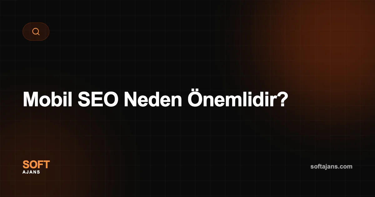 Mobil SEO Neden Önemlidir?