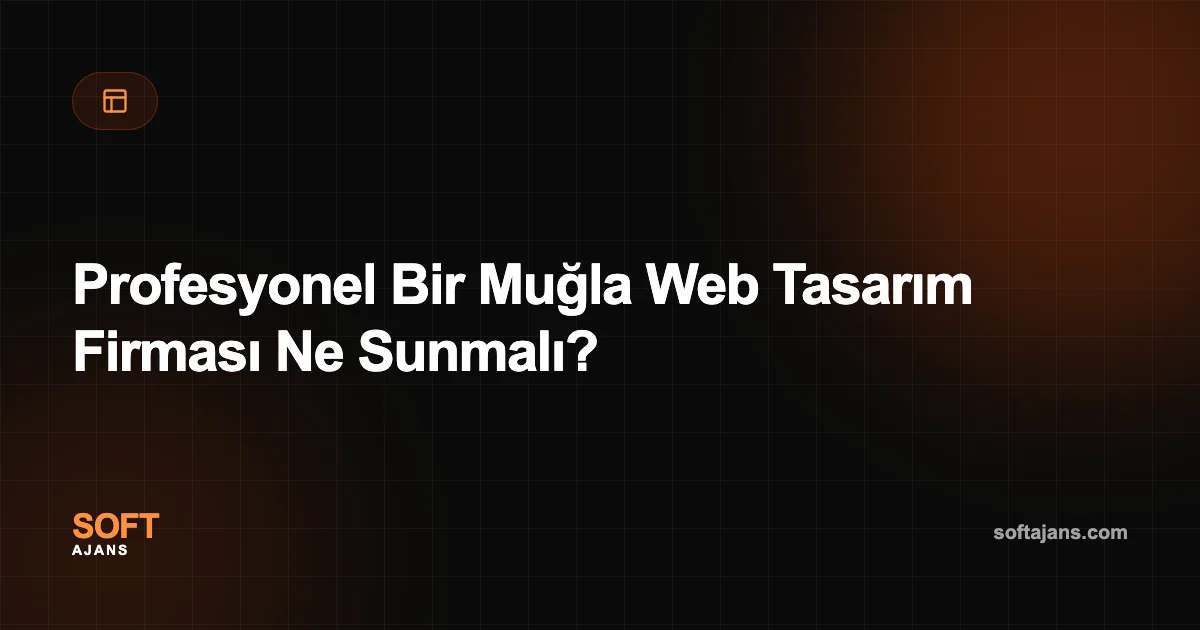 Profesyonel Bir Muğla Web Tasarım Firması Ne Sunmalı?