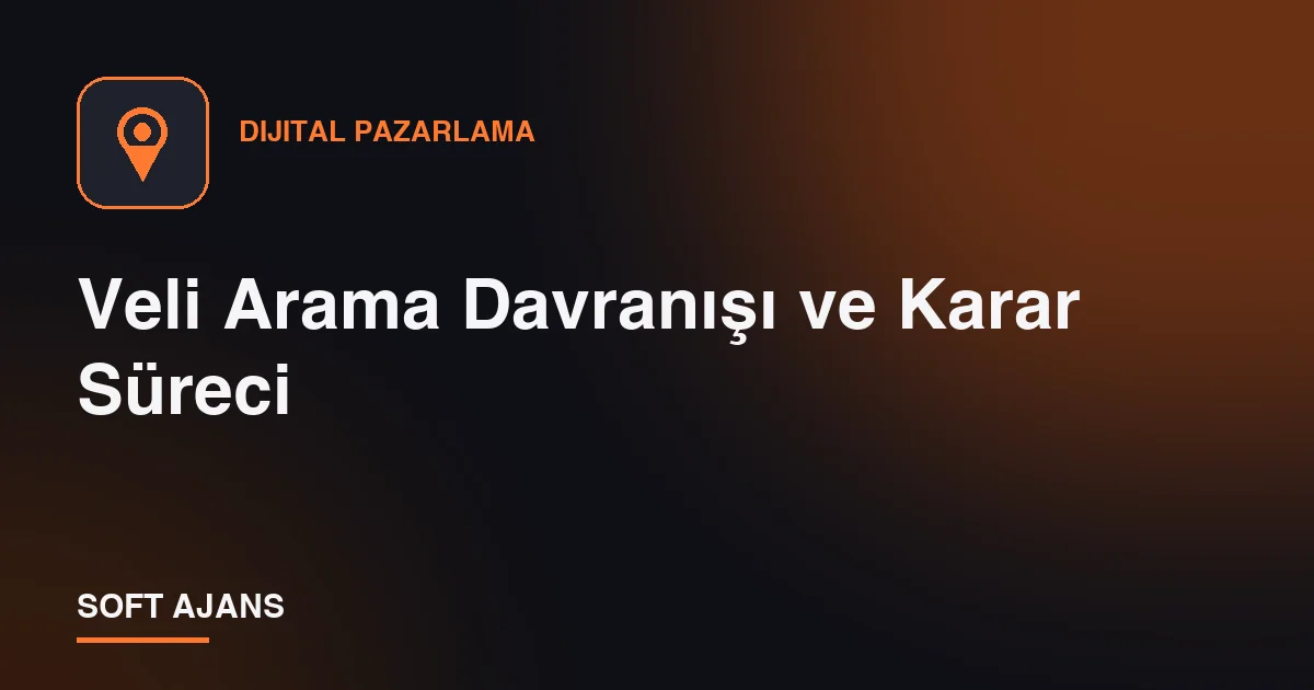 Veli Arama Davranışı ve Karar Süreci