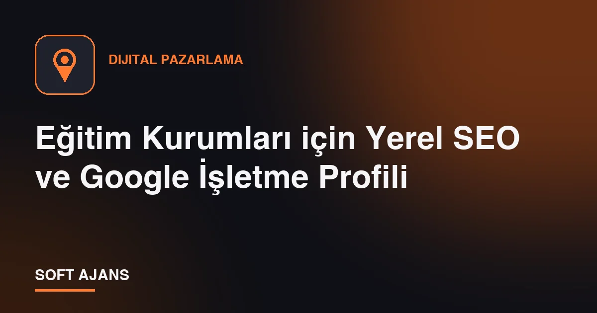 Eğitim Kurumları için Yerel SEO ve Google İşletme Profili