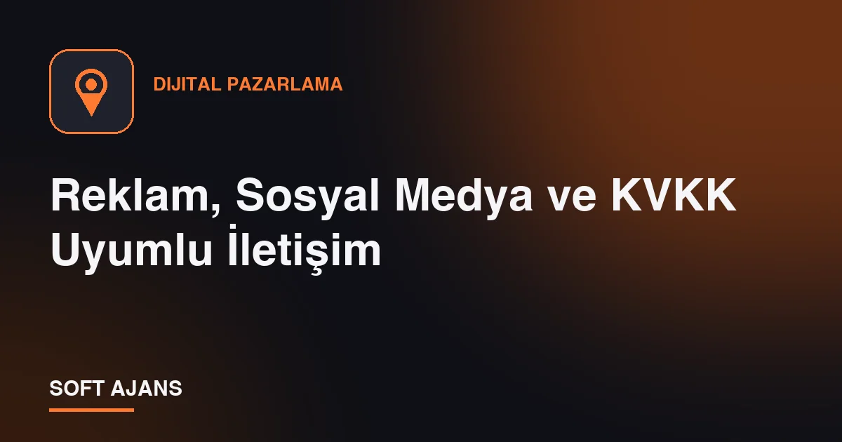Reklam, Sosyal Medya ve KVKK Uyumlu İletişim