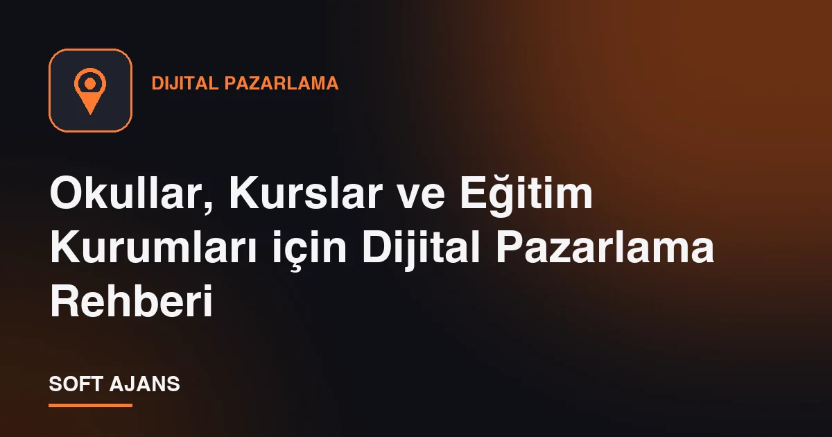 Okullar, Kurslar ve Eğitim Kurumları için Dijital Pazarlama Rehberi