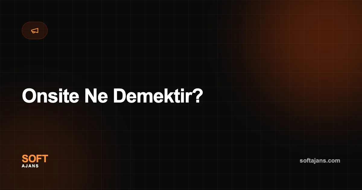 Onsite Ne Demektir?