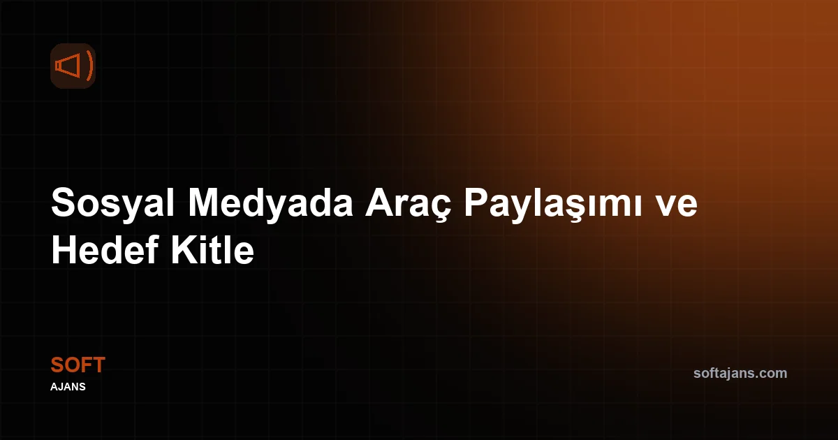 Sosyal Medyada Araç Paylaşımı ve Hedef Kitle