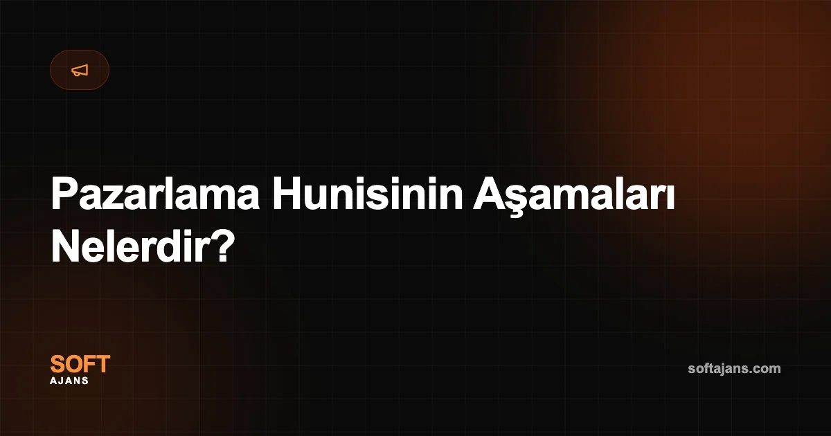 Pazarlama Hunisinin Aşamaları Nelerdir?
