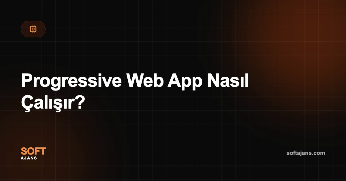 Progressive Web App Nasıl Çalışır?