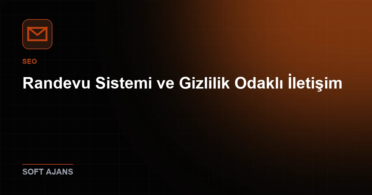 Randevu Sistemi ve Gizlilik Odaklı İletişim