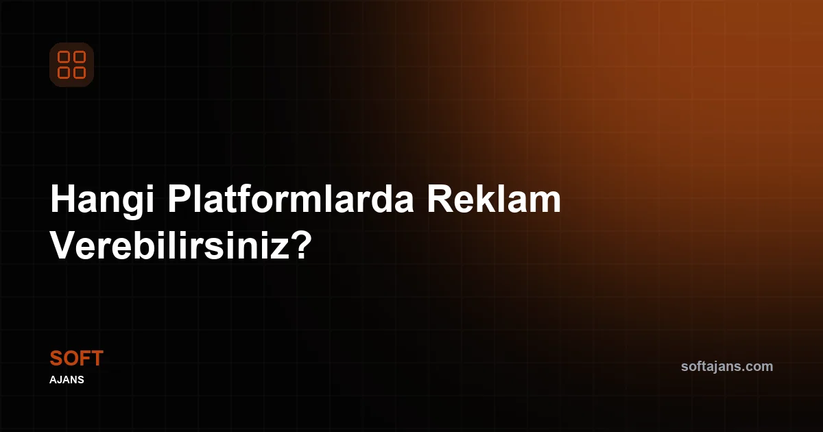 Hangi Platformlarda Reklam Verebilirsiniz?