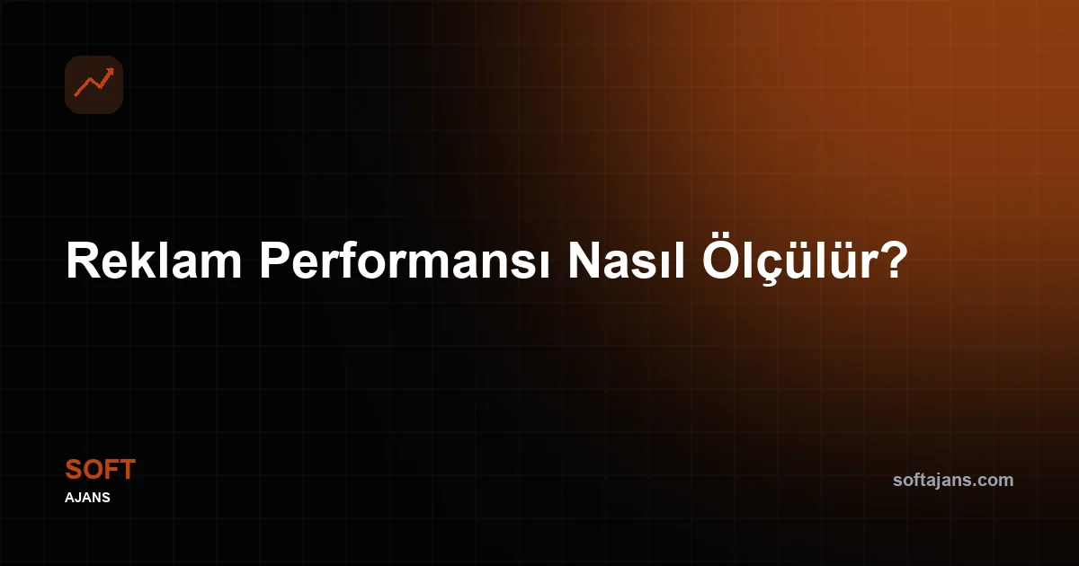 Reklam Performansı Nasıl Ölçülür?