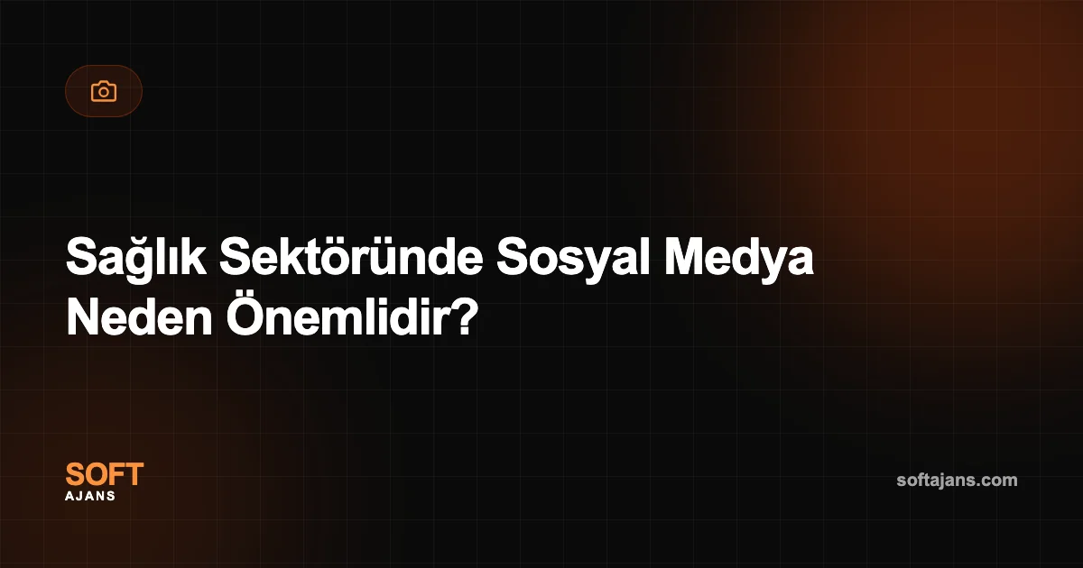 Sağlık Sektöründe Sosyal Medya Neden Önemlidir?