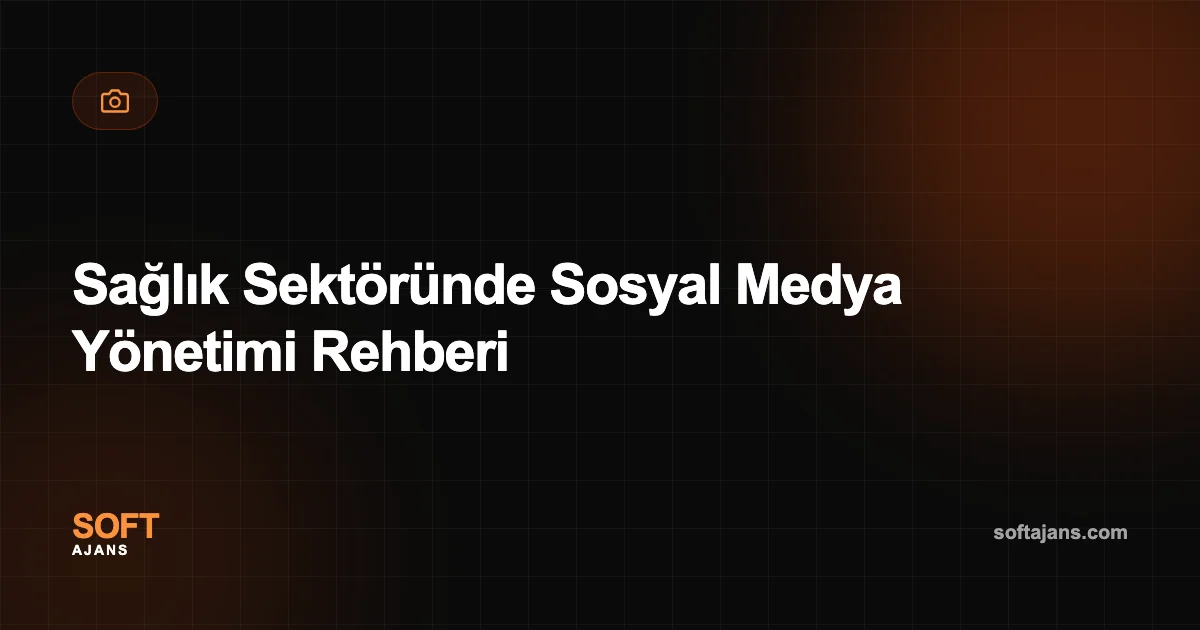 Sağlık Sektöründe Sosyal Medya Yönetimi Rehberi