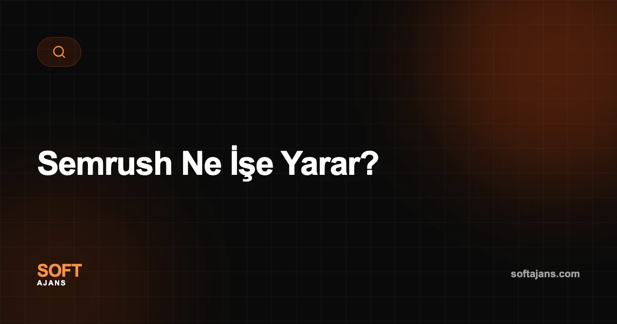 Semrush Ne İşe Yarar?