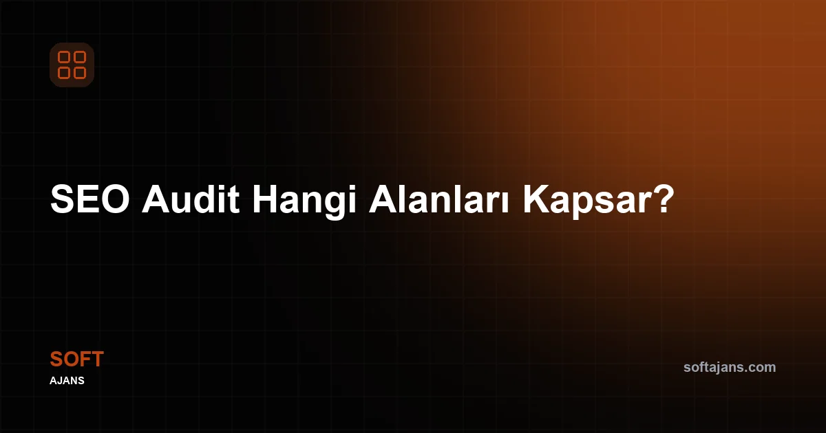 SEO Audit Hangi Alanları Kapsar?