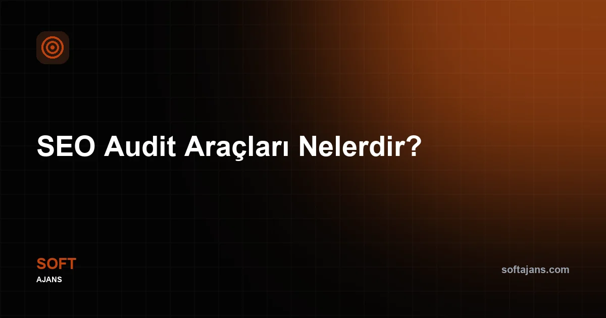 SEO Audit Araçları Nelerdir?