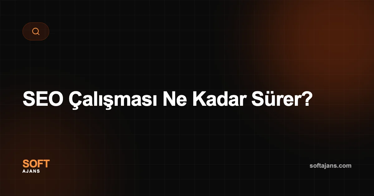 SEO Çalışması Ne Kadar Sürer?