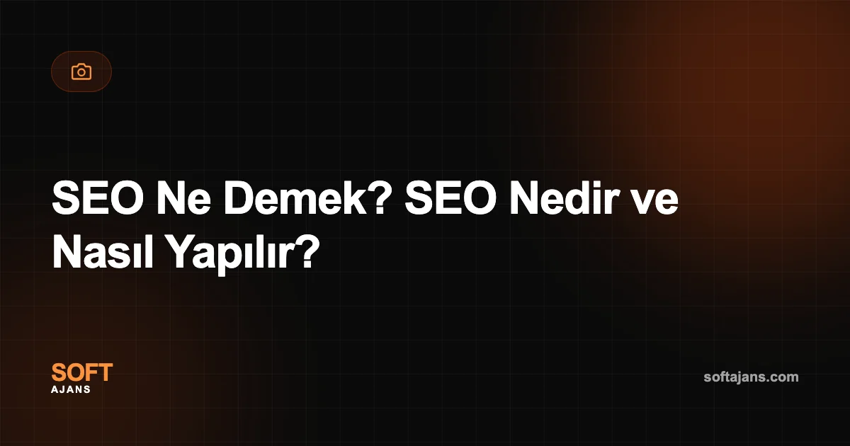 SEO Ne Demek? SEO Nedir ve Nasıl Yapılır?