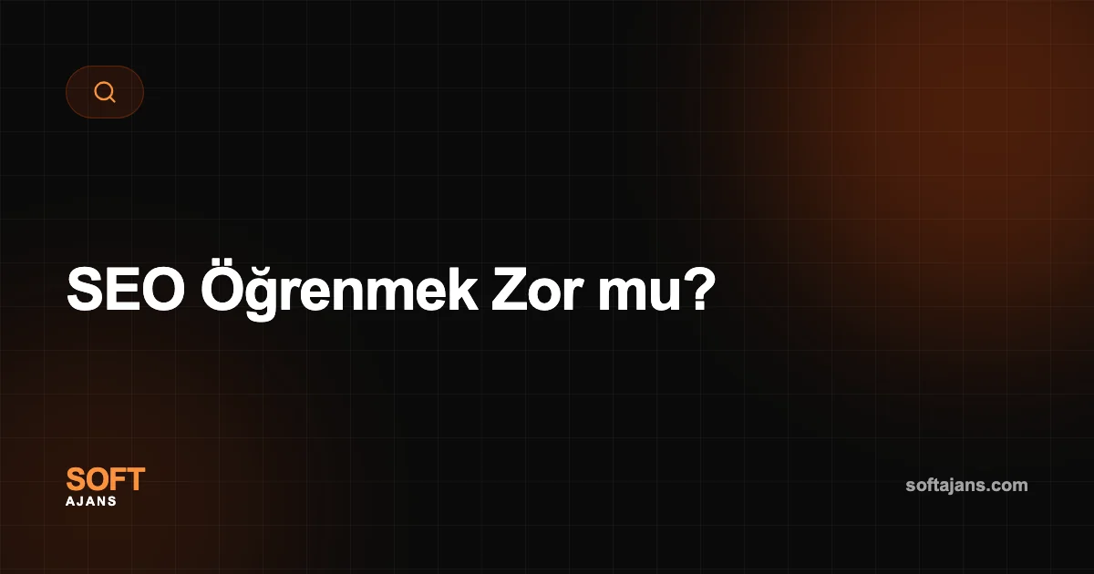 SEO Öğrenmek Zor mu?