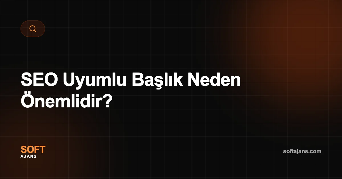 SEO Uyumlu Başlık Neden Önemlidir?