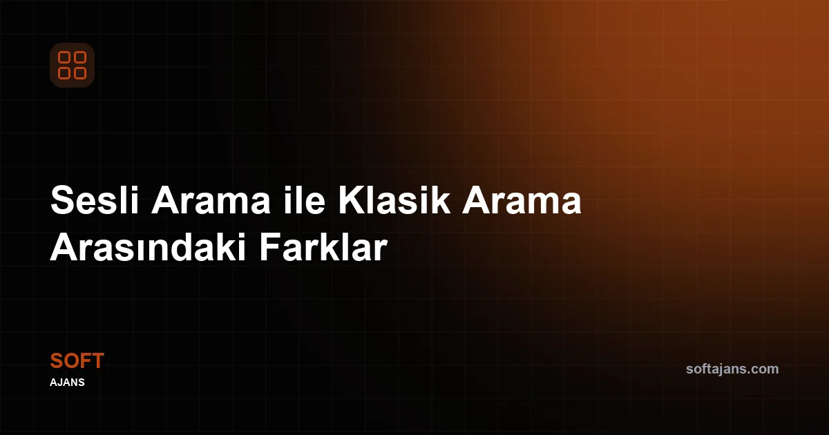 Sesli Arama ile Klasik Arama Arasındaki Farklar