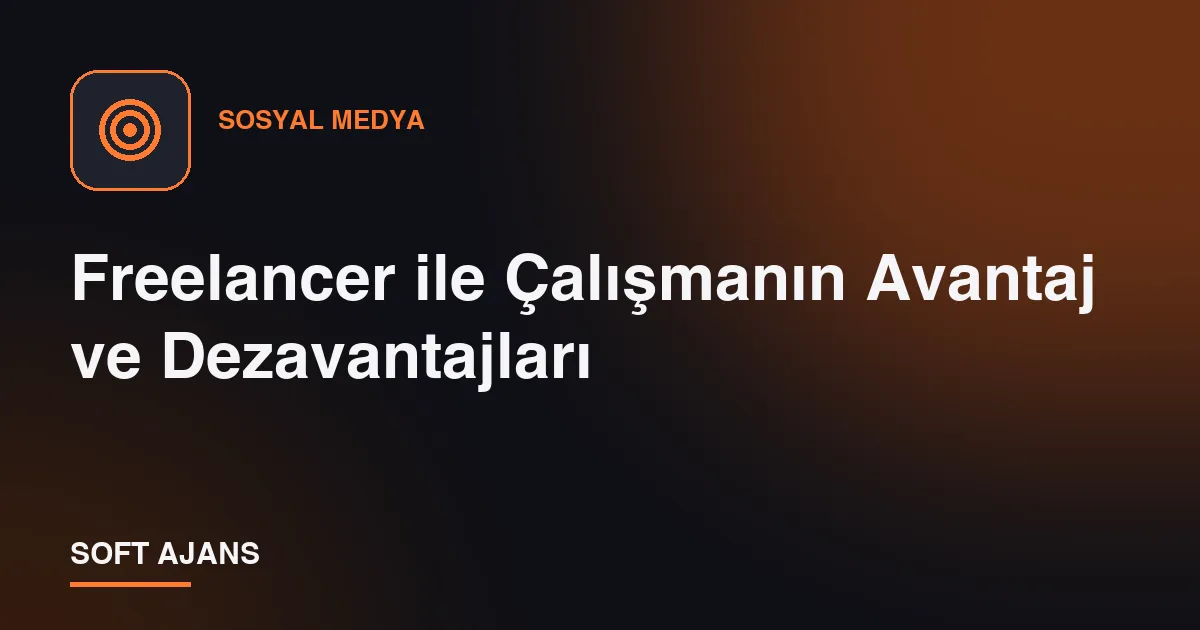 Freelancer ile Çalışmanın Avantaj ve Dezavantajları