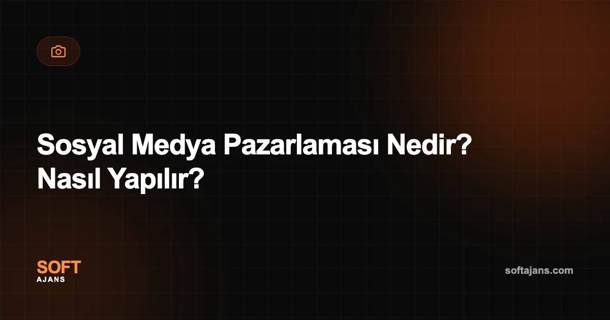 Sosyal Medya Pazarlaması Nedir? Nasıl Yapılır?