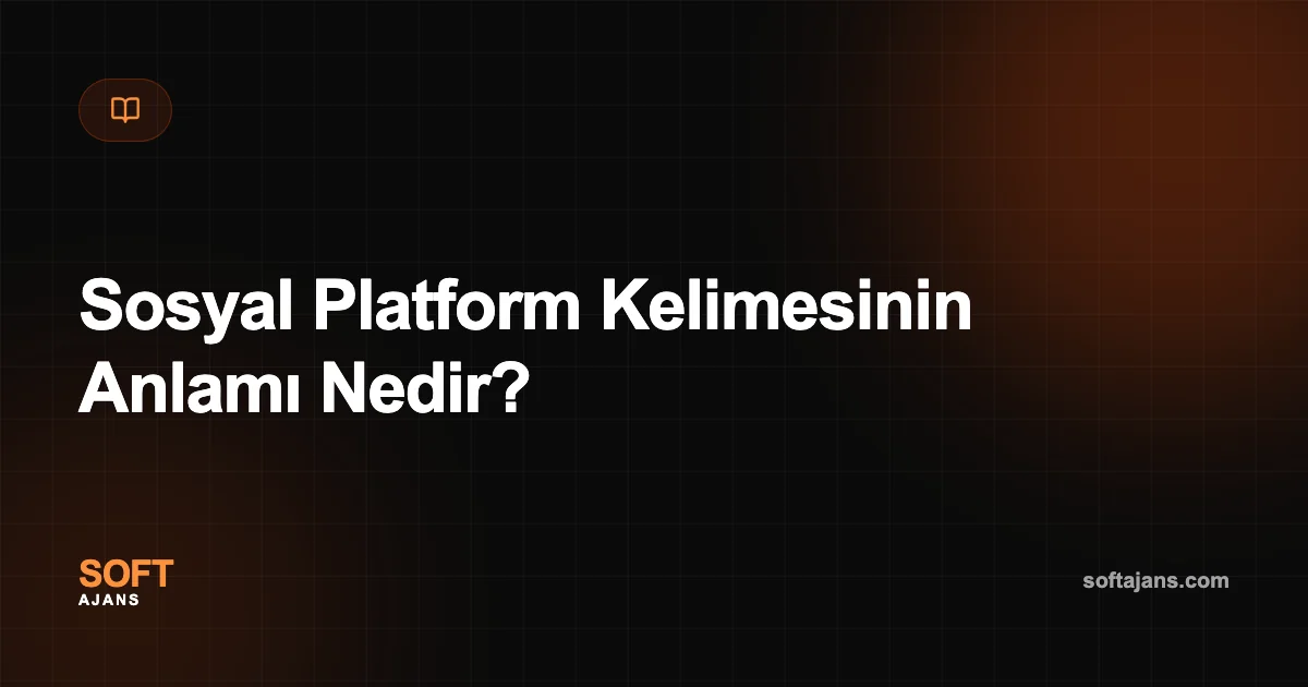 Sosyal Platform Kelimesinin Anlamı Nedir?