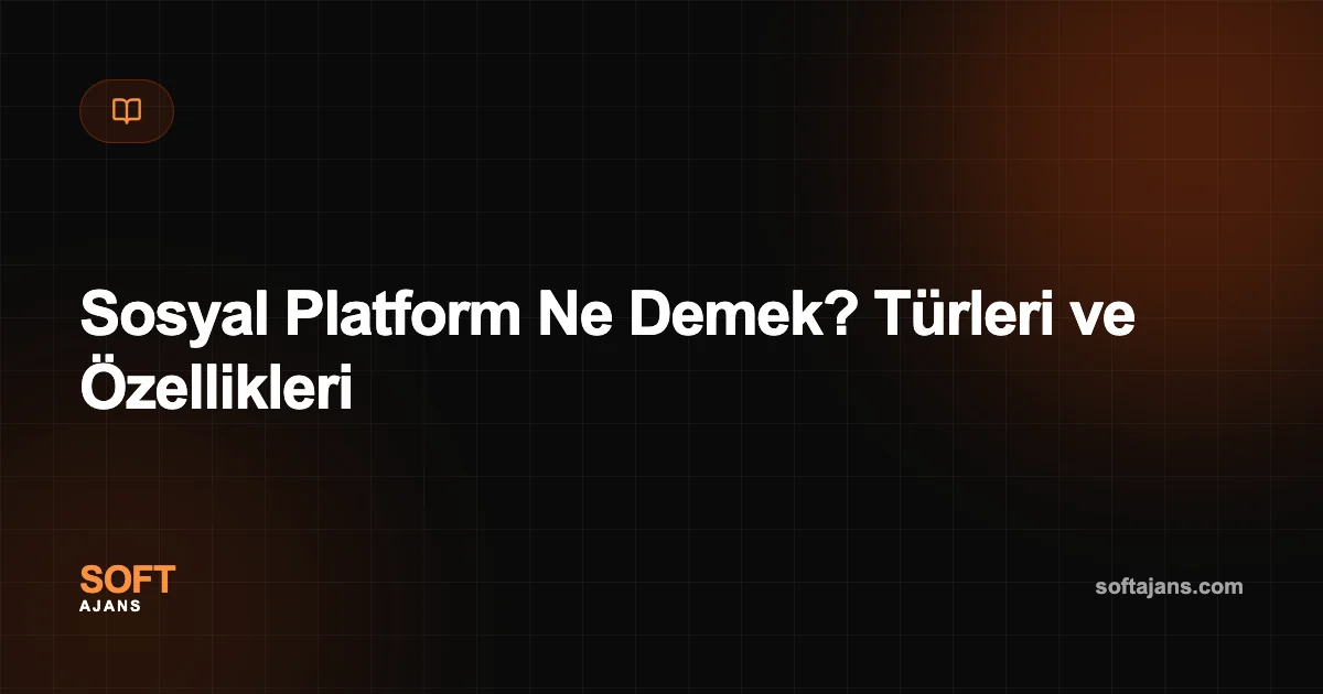 Sosyal Platform Ne Demek? Türleri ve Özellikleri
