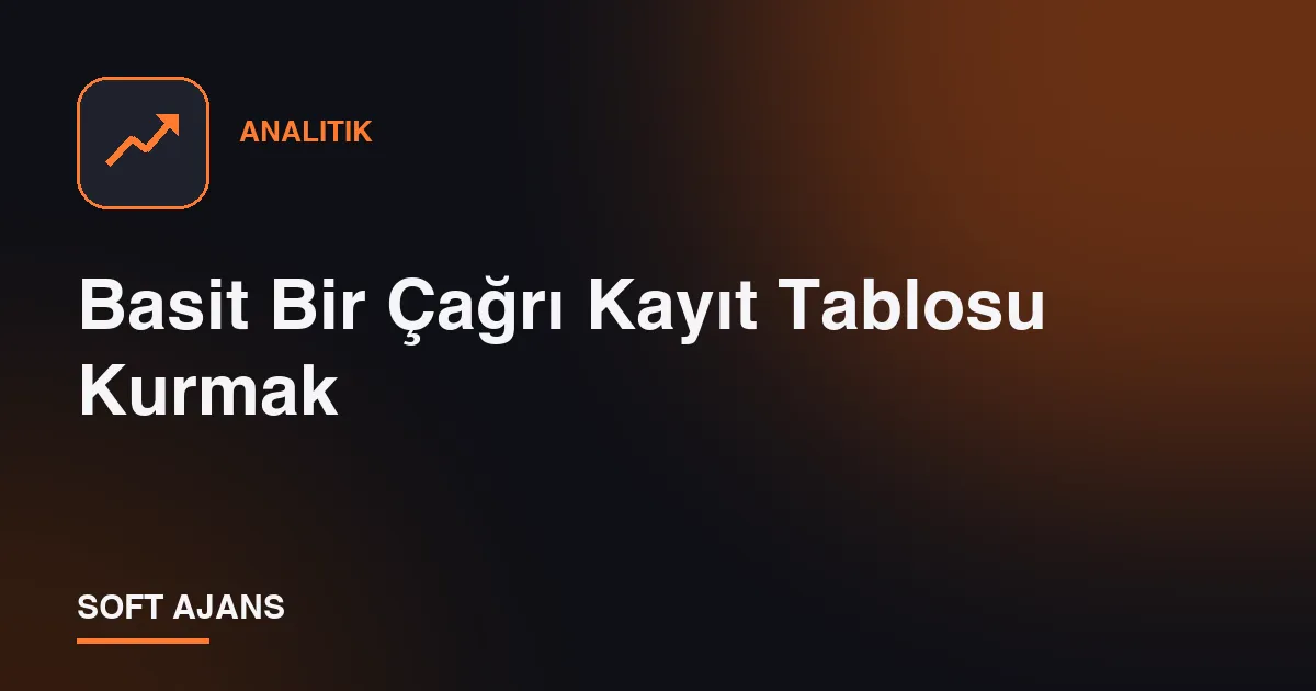Basit Bir Çağrı Kayıt Tablosu Kurmak