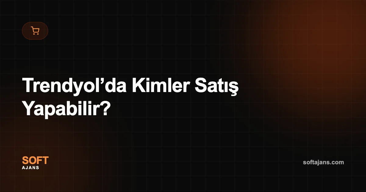 Trendyol’da Kimler Satış Yapabilir?