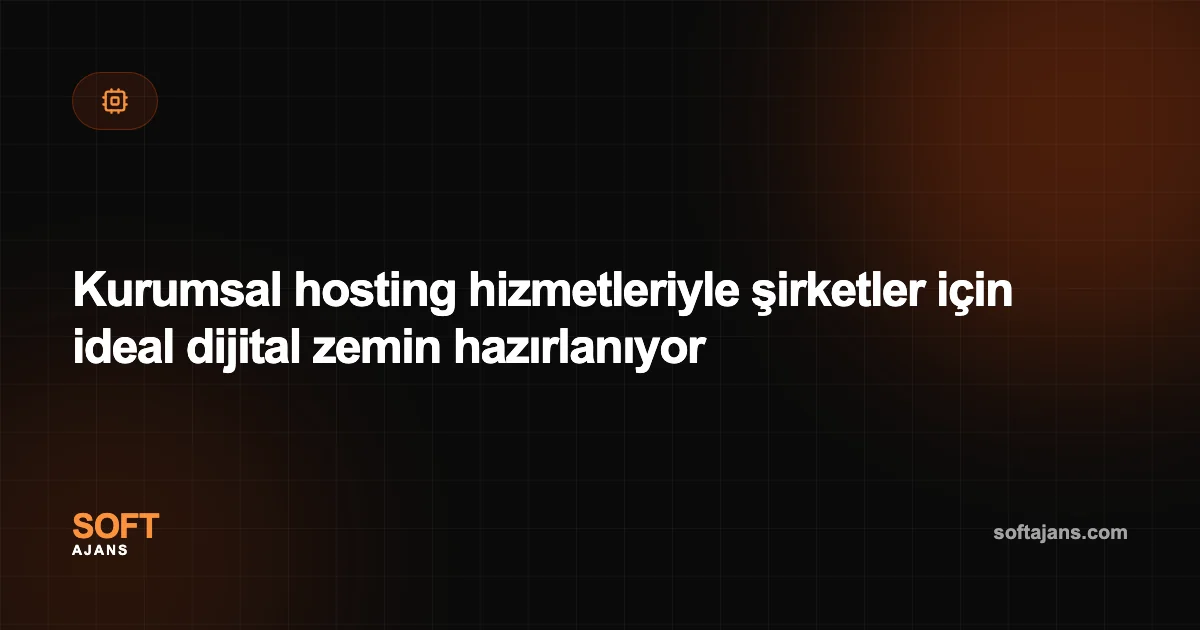 Kurumsal hosting hizmetleriyle şirketler için ideal dijital zemin hazırlanıyor