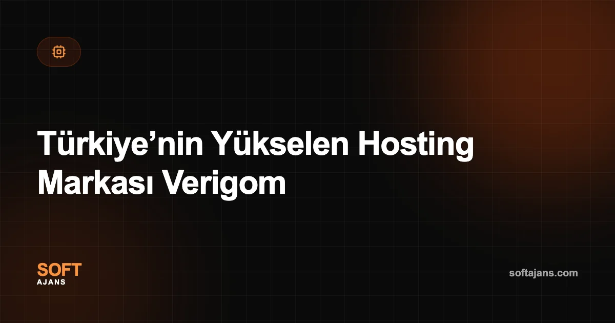 Türkiye’nin Yükselen Hosting Markası Verigom