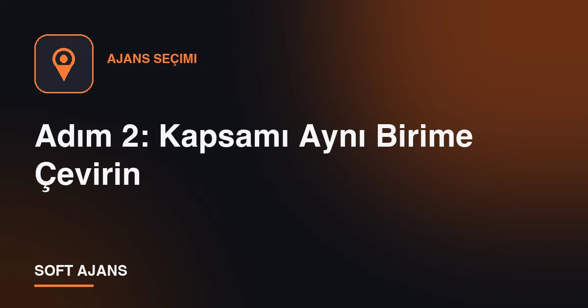 Adım 2: Kapsamı Aynı Birime Çevirin