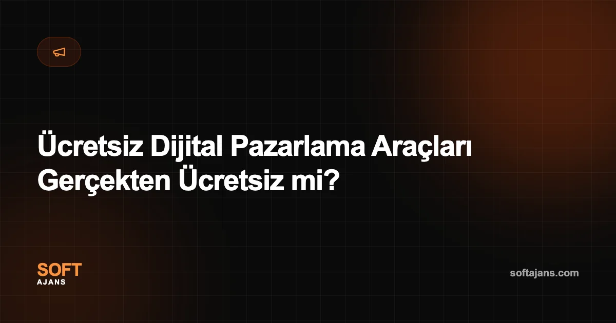 Ücretsiz Dijital Pazarlama Araçları Gerçekten Ücretsiz mi?