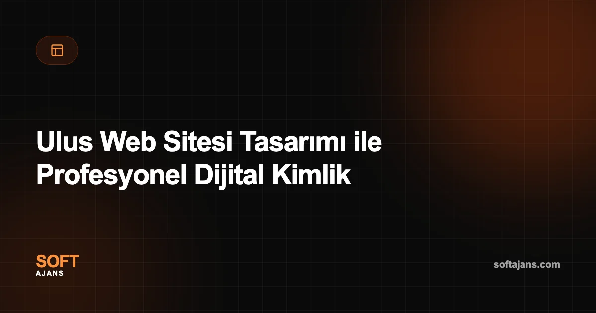 Ulus Web Sitesi Tasarımı ile Profesyonel Dijital Kimlik