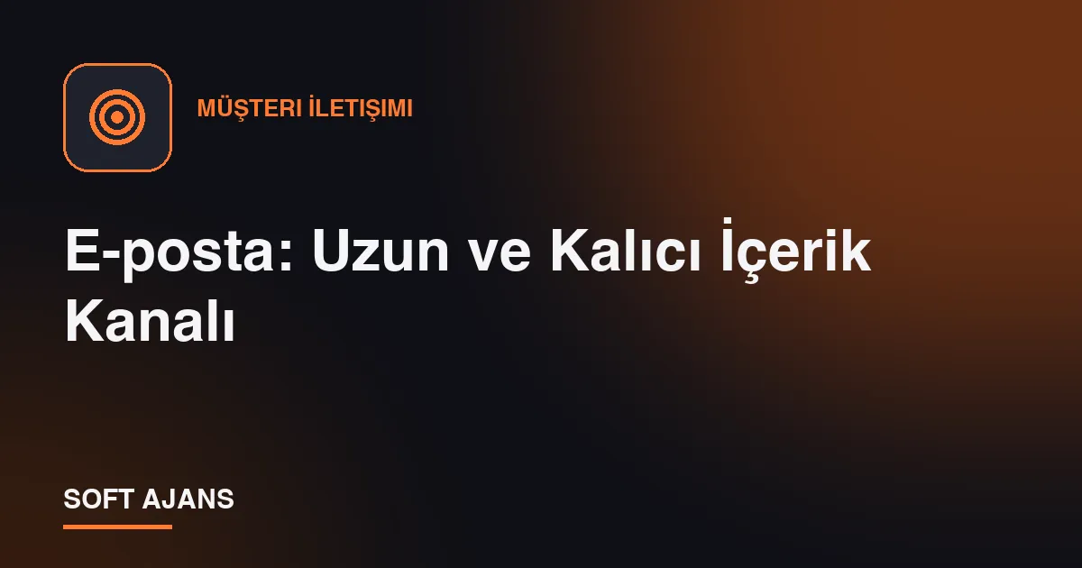 E-posta: Uzun ve Kalıcı İçerik Kanalı