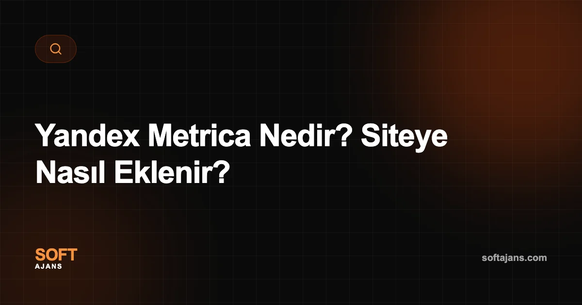 Yandex Metrica Nedir? Siteye Nasıl Eklenir?