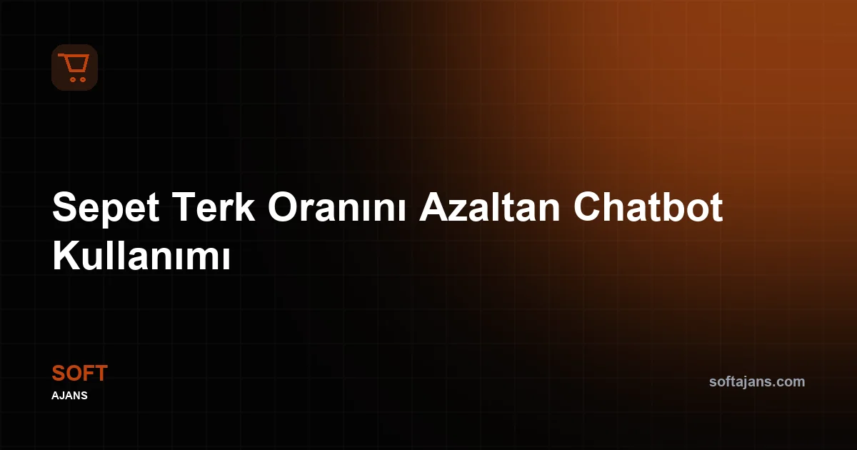 Sepet Terk Oranını Azaltan Chatbot Kullanımı