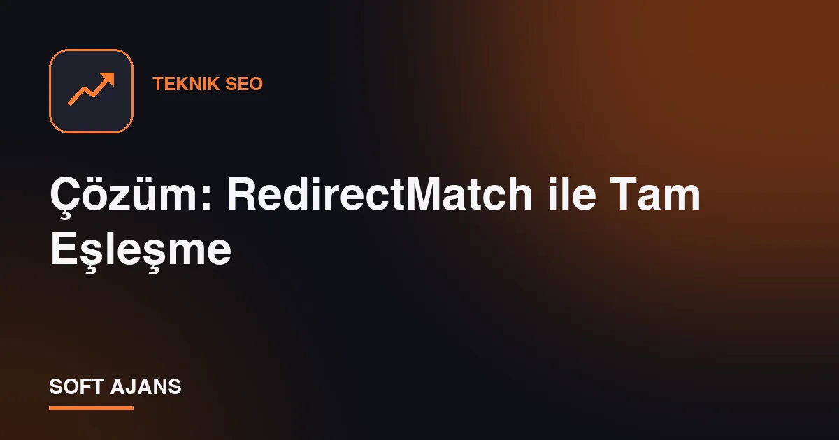 Çözüm: RedirectMatch ile Tam Eşleşme