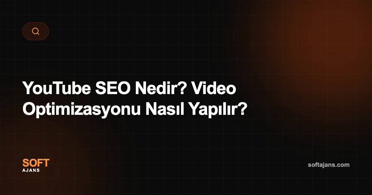 YouTube SEO Nedir? Video Optimizasyonu Nasıl Yapılır?